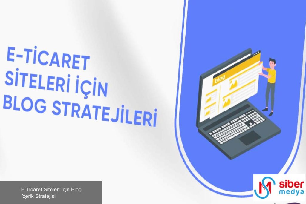 E-Ticaret Siteleri İçin Blog İçerik Stratejisi