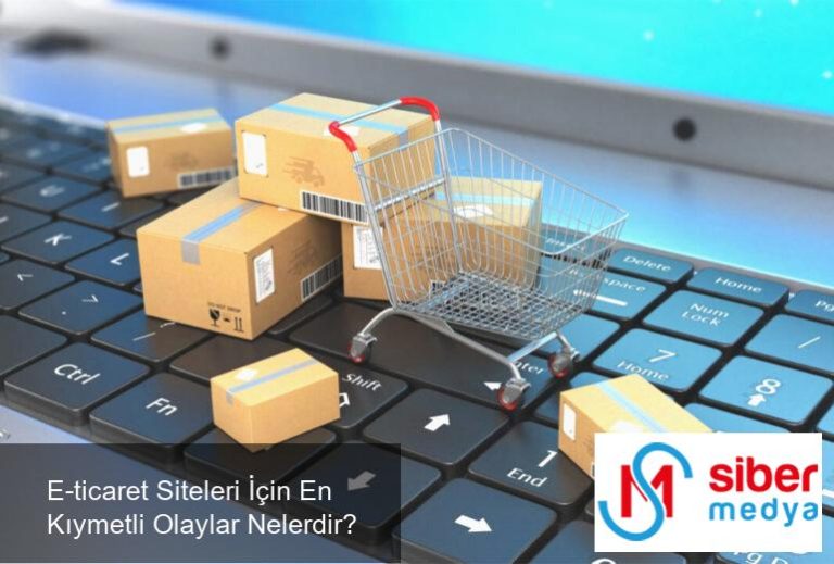 E-ticaret Siteleri İçin En Kıymetli Olaylar Nelerdir?