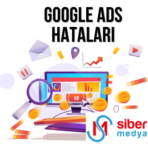 Google Ads Reklam Kampanyalarında Sıklıkla Yapılan Hatalar