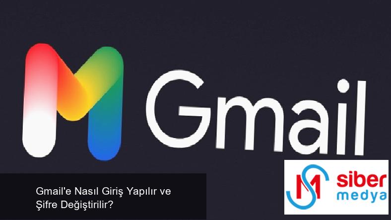 Gmail'e Nasıl Giriş Yapılır ve Şifre Değiştirilir?