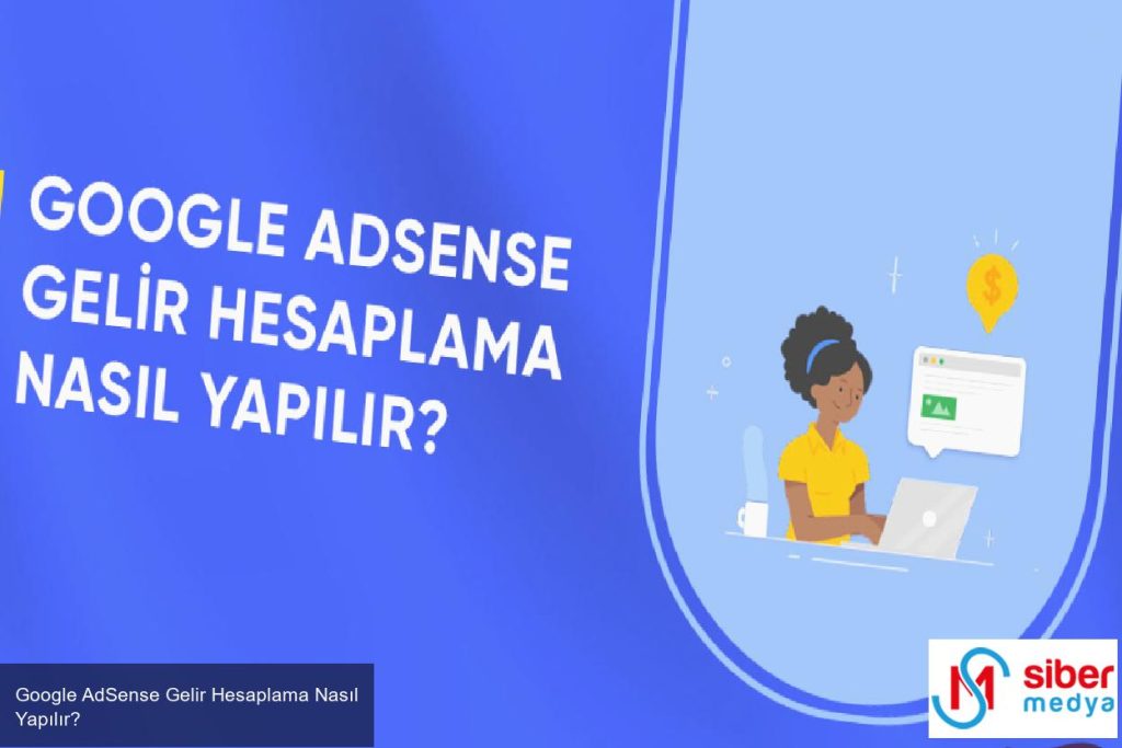 Google AdSense Gelir Hesaplama Nasıl Yapılır? 