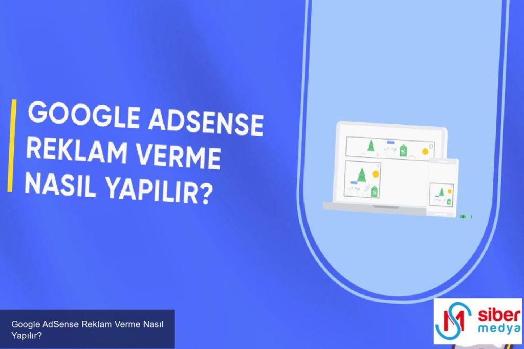 Google AdSense Reklam Verme Nasıl Yapılır? 