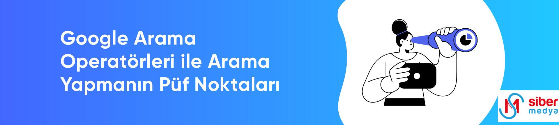 Google Arama Operatörleri ile Arama Yapmanın Püf Noktaları  