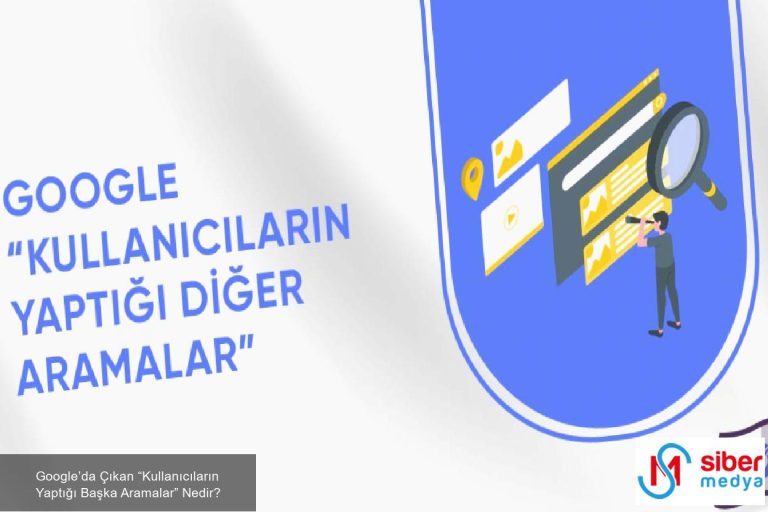 Google’da Çıkan “Kullanıcıların Yaptığı Başka Aramalar” Nedir?