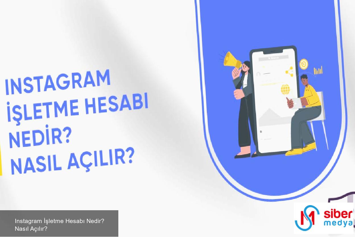 Instagram İşletme Hesabı Nedir? Nasıl Açılır?  