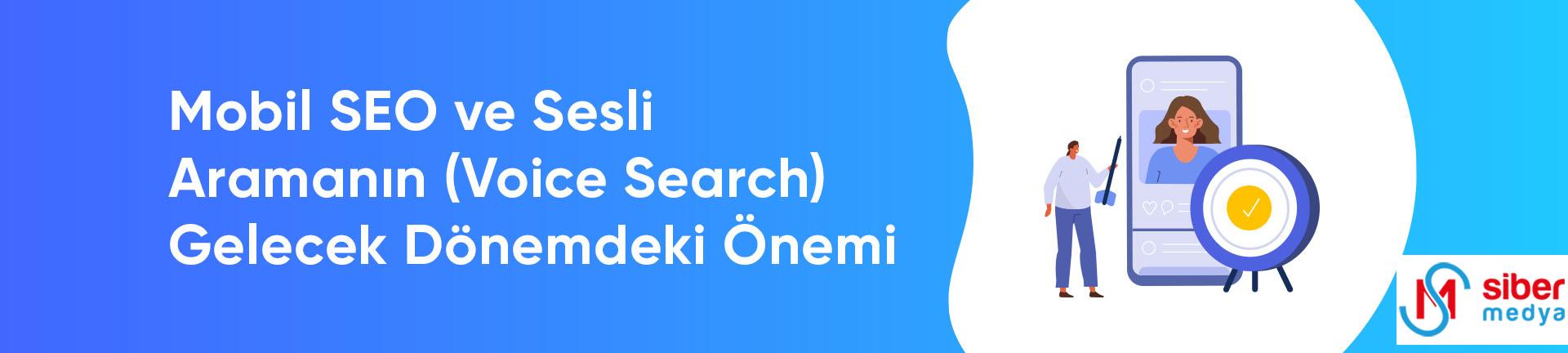 Mobil SEO ve Sesli Aramanın (Voice Search) Gelecek Dönemdeki Önemi