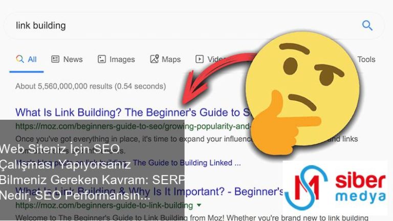 Web Siteniz İçin SEO Çalışması Yapıyorsanız Bilmeniz Gereken Kavram: SERP Nedir, SEO Performansına Nasıl Etki Eder?