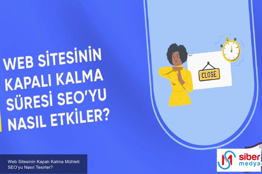 Web Sitesinin Kapalı Kalma Mühleti SEO’yu Nasıl Tesirler?  