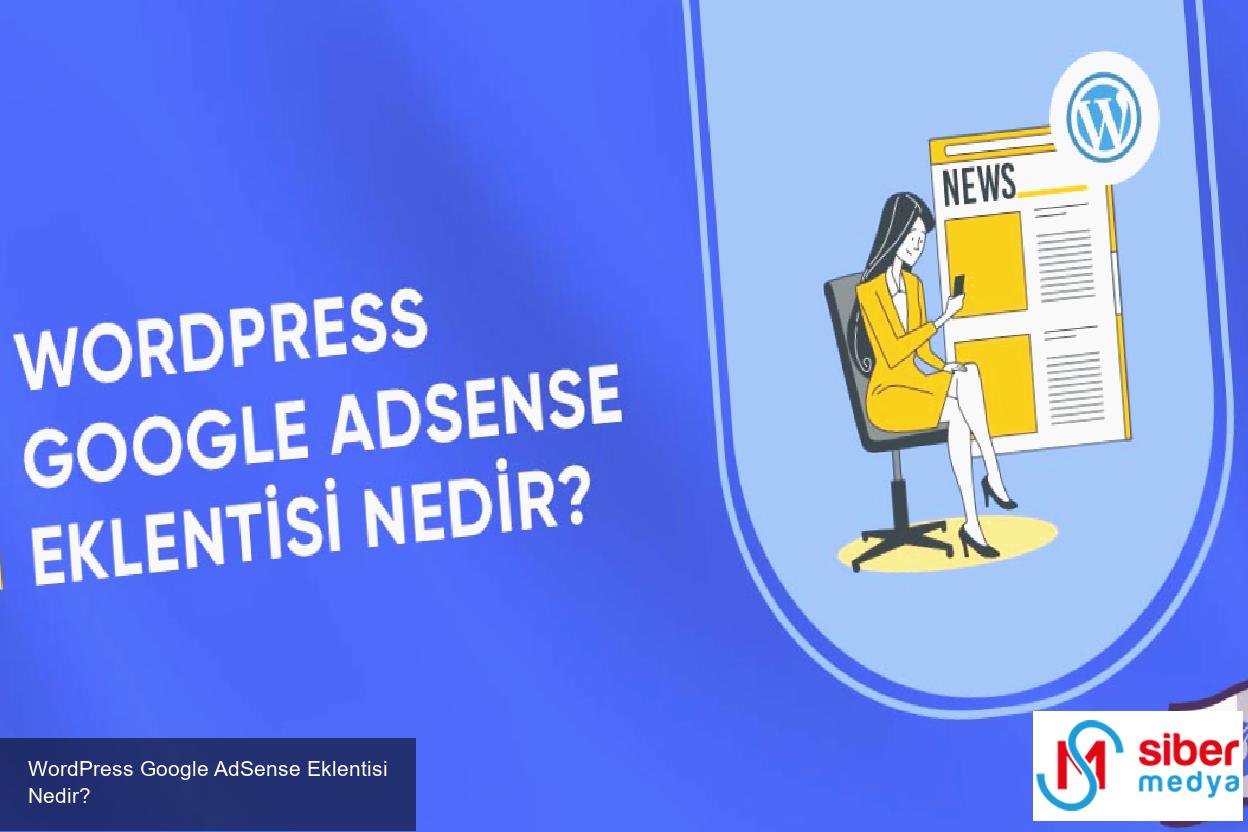 WordPress Google AdSense Eklentisi Nedir? 