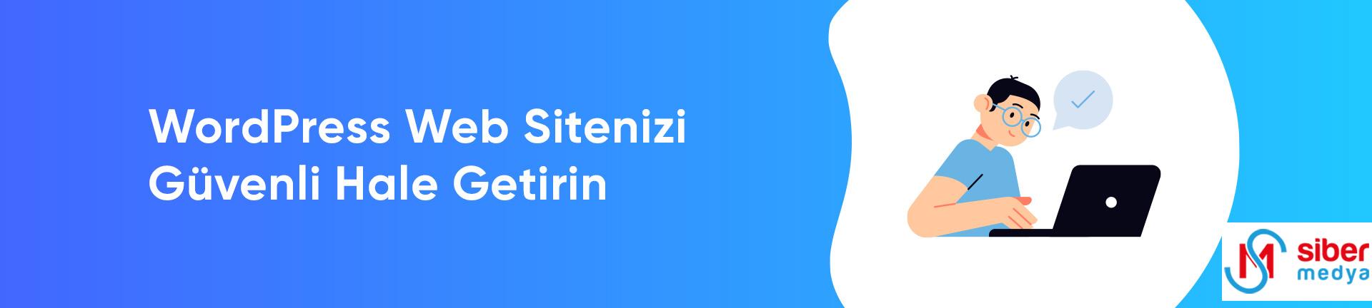 Wordpress Web Sitenizi Güvenli Hale Getirin