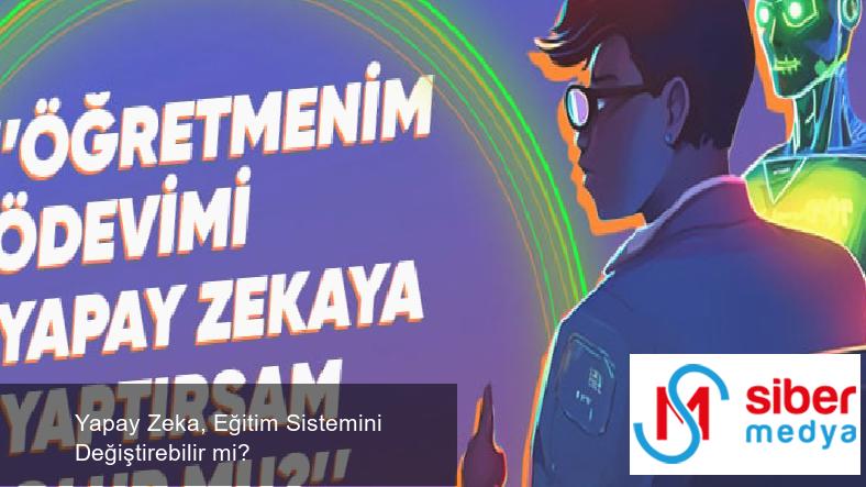 Yapay Zeka, Eğitim Sistemini Değiştirebilir mi?