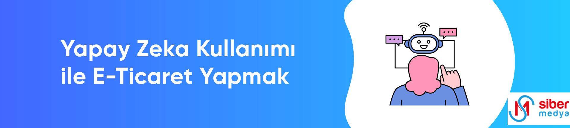 Yapay Zeka Kullanımı ile E-Ticaret Yapmak  