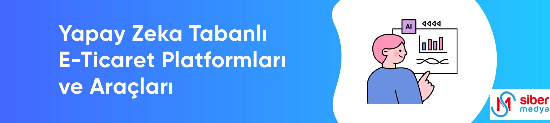 Yapay Zeka Tabanlı E-Ticaret Platformları ve Araçları   