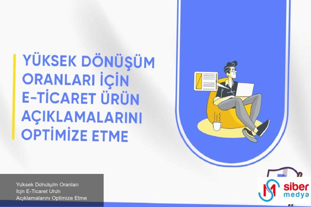 Yüksek Dönüşüm Oranları İçin E-Ticaret Ürün Açıklamalarını Optimize Etme