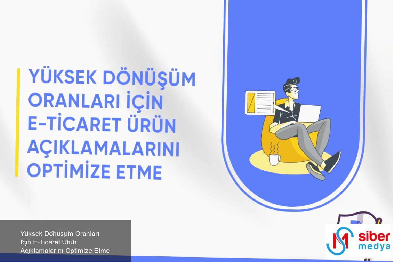 Yüksek Dönüşüm Oranları İçin E-Ticaret Ürün Açıklamalarını Optimize Etme