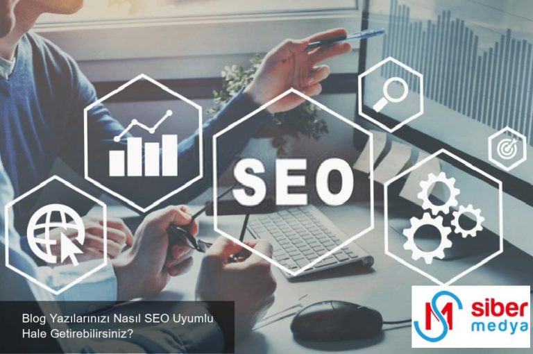 Blog Yazılarınızı Nasıl SEO Uyumlu Hale Getirebilirsiniz?