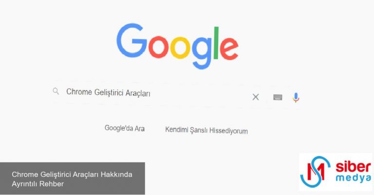 Chrome Geliştirici Araçları Hakkında Ayrıntılı Rehber