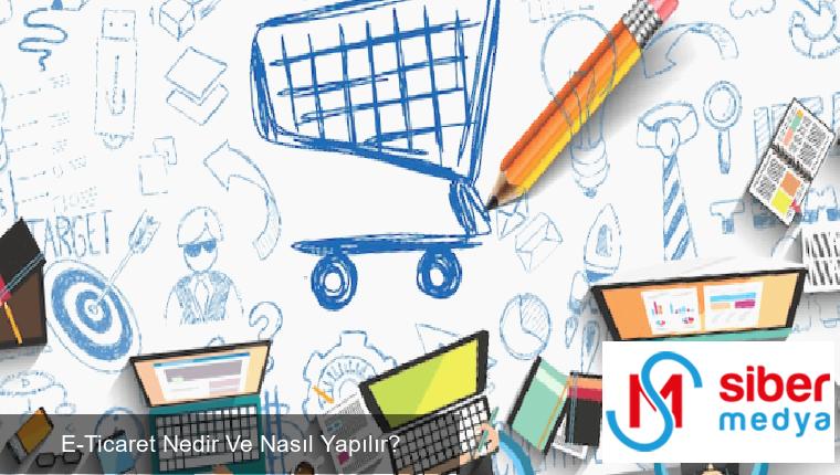 E-Ticaret Nedir Ve Nasıl Yapılır?