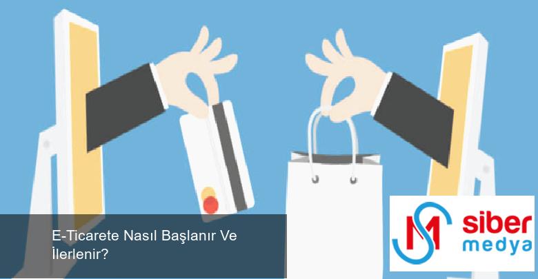 E-Ticarete Nasıl Başlanır Ve İlerlenir?