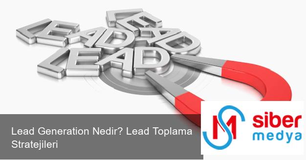 Lead Generation Nedir? Lead Toplama Stratejileri