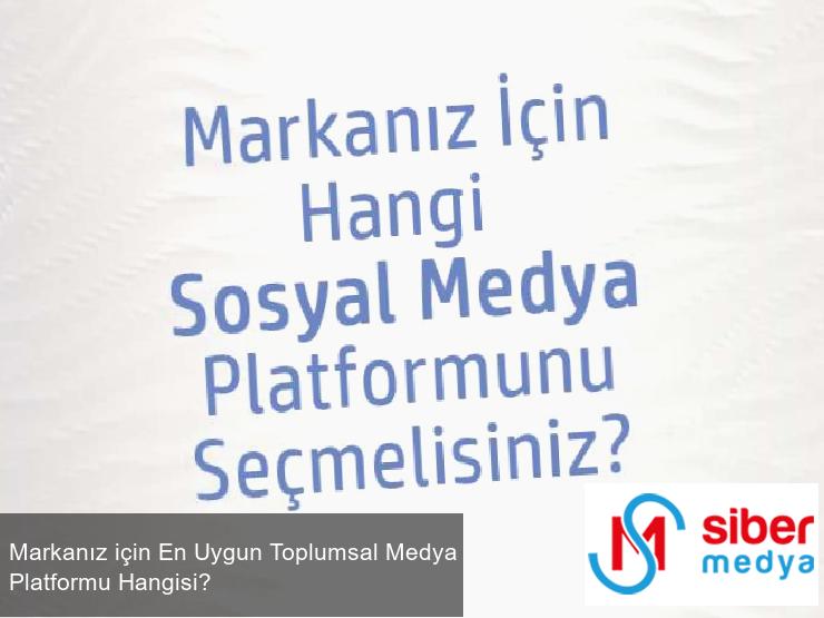 Markanız için En Uygun Toplumsal Medya Platformu Hangisi?