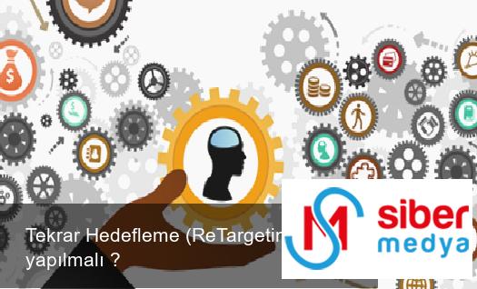 Tekrar Hedefleme (ReTargeting) Nasıl yapılmalı ?