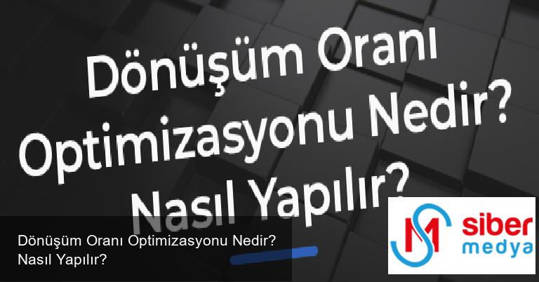 Dönüşüm Oranı Optimizasyonu Nedir? Nasıl Yapılır?