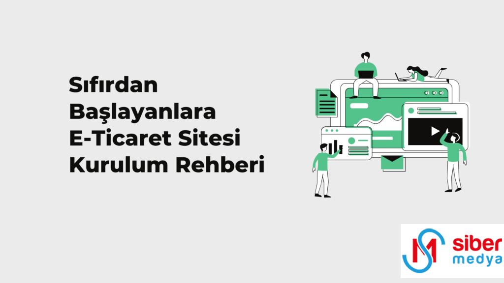 Sıfırdan Başlayanlara E-Ticaret Sitesi Kurulum Rehberi