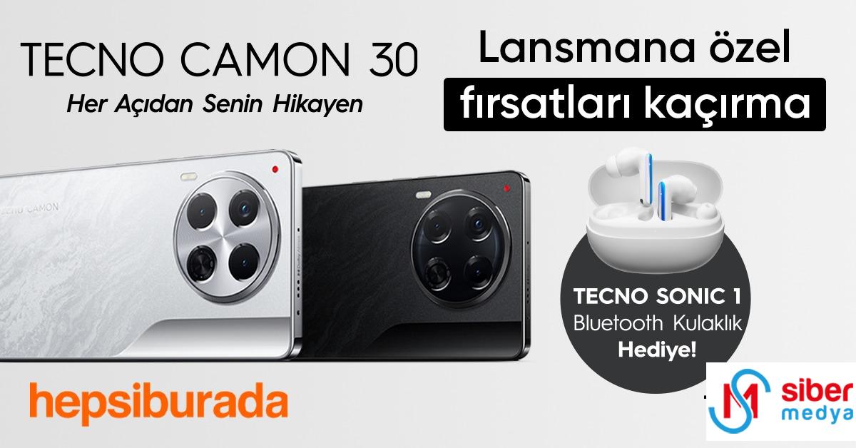 TECNO CAMON 30, Lansmana Özel Fırsatlarla Hepsiburada’da Satışta