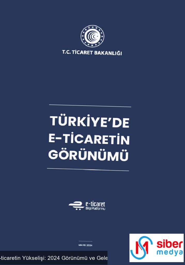 Türkiye’de E-ticaretin Yükselişi: 2024 Görünümü ve Gelecek Trendler